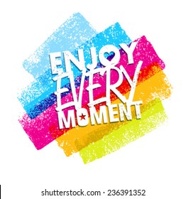 Enjoy Every Moment Motivation Quote. Creative Vector Typography Poster Concept