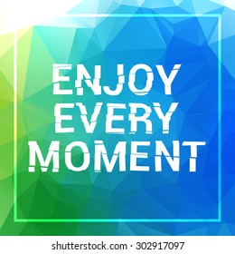 Enjoy every moment motivation square acrylic stroke poster. Text lettering of an inspirational saying. Quote Typographical Poster Template, vector design