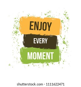 Enjoy Every Moment. Motivational hand drawn lettered quote fashion graphics, home interior typographic composition, vector illustration