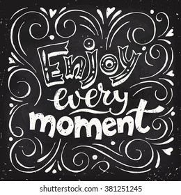 Enjoy every moment. Motivational poster. Cool motivational lettering. Vintage style poster. Blackboard lettering. Chalkboard design. 