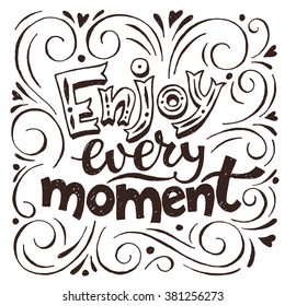 Enjoy every moment. Motivational poster. Cool motivational lettering. Vintage style poster.