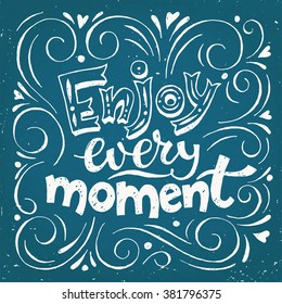 Enjoy every moment. Motivational poster. Cool motivational lettering. Vintage style poster.