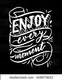 Enjoy Every Moment Motivational quote. Hand calligraphy lettering. Typographical poster. On black background. Texture text. As template of greeting card, print, cover, web bbanner. Vector sketch.