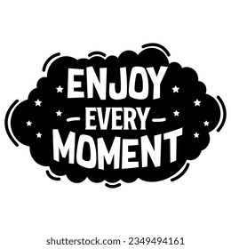 Enjoy Every Moment, Motivational Quotes Typography Vector Design. Vintage Modern Poster Design. Can be printed as t-shirt, greeting cards, gift or room and office decoration