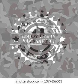Enjoy Every Moment on grey camo texture