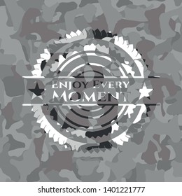 Enjoy Every Moment on grey camo pattern