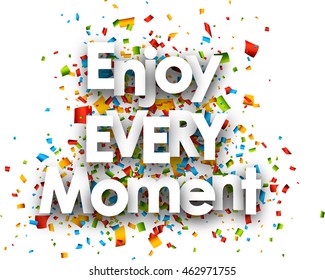 Enjoy every moment paper card with confetti. Vector illustration.