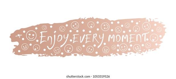 enjoy every moment phrase of slogan on the background of a brush stroke of  peach color. For the design of T-shirt, postcard, print