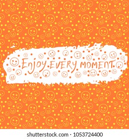 enjoy every moment phrase of slogan on the background of a brush stroke of  orange color postcard