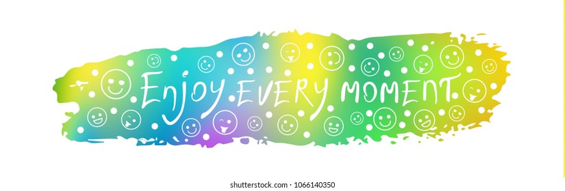 enjoy every moment phrase of slogan on the background of a brush stroke. For the design of T-shirt, postcard, print