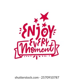 Enjoy every moment pink color lettering phrase. A vibrant design that encourages everyone to savor each moment filled with joyful energy and creativity