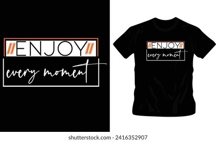 enjoy every moment, positive vibes, t-shirt design, quotes