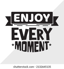 Enjoy Every Moment Printable Vector Illustration