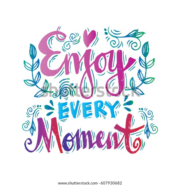 Enjoy Every Moment Quote Enjoy Every Stock Vector (Royalty Free) 607930682