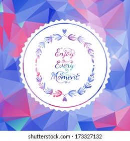 Enjoy Every Moment Quote. Typographical Background with victory laurel wreaths on geometric polygon background