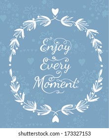 Enjoy Every Moment Quote. Typographical Background with victory laurel wreaths on floral background