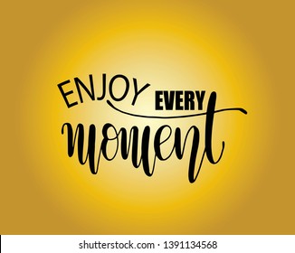 Enjoy every moment quote typography, vector illustration