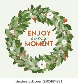 Enjoy every moment quote. Wedding wreath with magnolia, eucalyptus, bay leaves and anemone flowers. Hand drawn vector illustration