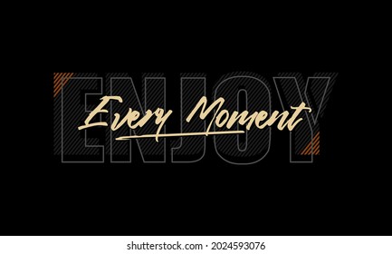 enjoy every moment stylish t-shirt and apparel abstract design. Vector print, typography, poster. Global swatches.
