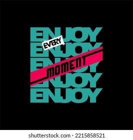 enjoy every moment stylish t-shirt and apparel abstract design. Vector print, typography, poster. Global swatches. 