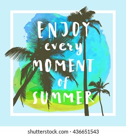 Enjoy Every Moment Of Summer. Handwritten inspirational summer quote. Greeting card with palm trees, square frame and watercolor circle. Vector illustration, good for T-shirt design