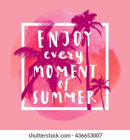 Enjoy Every Moment Of Summer. Handwritten inspirational summer quote. Greeting card with palm trees, square frame and watercolor circle. Vector illustration, good for T-shirt design