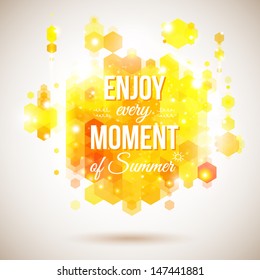 Enjoy every moment of Summer. Positive and bright yellow poster. Geometric background of hexagons. Background and typography can be used together or separately. Vector image.