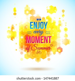 Enjoy every moment of Summer. Positive and bright poster. Juicy colors. Geometric background of hexagons. Background and typography can be used together or separately. Vector image.