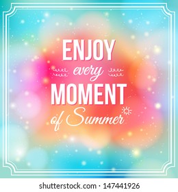 Enjoy every moment of Summer. Positive and bright sparkling fantasy poster. Background and typography can be used together or separately. Vector image.