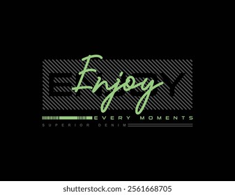 Enjoy every moment t shirt design, Motivational quotes typography with modern shirt graphics