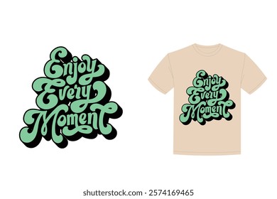 enjoy every moment t shirt design