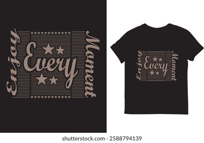 enjoy every moment t shirt design