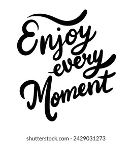 Enjoy Every Moment text banner, minimal. Handwriting inscription, Enjoy Every Moment black color, isolated on white background, square composition. Hand drawn vector art.