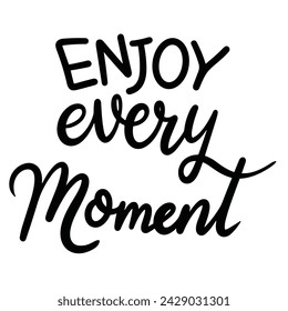 Enjoy Every Moment text banner, minimal. Handwriting inscription, Enjoy Every Moment black color, isolated on white background, square composition. Hand drawn vector art.