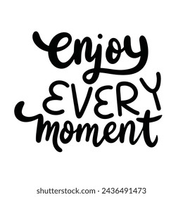 Enjoy every moment text banner on transparent background. Hand drawn vector art.