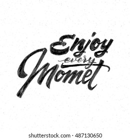Enjoy every Moment . Trace written by pen brush for design. Positive phrase can be used as print, stamp, banner or label, your corporate identity
