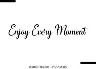 Enjoy every moment Travel Saying Typography Text