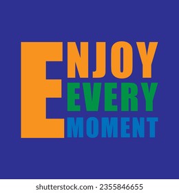 enjoy every moment tshirt design,motivational saying t shirt design,motivational typography tshirt design,motivational t shirt design,
motivational quotation vector