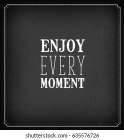 Enjoy Every Moment Typographic Minimal Text  for Lettering Poster or Postcard. Motivational and Inspirational Quote in Vintage Style.