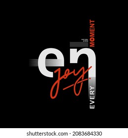enjoy every moment, typography, good for t-shirt graphics and other uses.