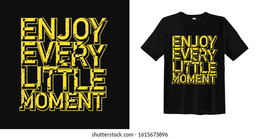 Enjoy Every Moment .typography Lettering T-shirt Quote Design And Apparel. Quotes About Life, Wisdom, Uplifting, Success, Motivation, And Inspiration.