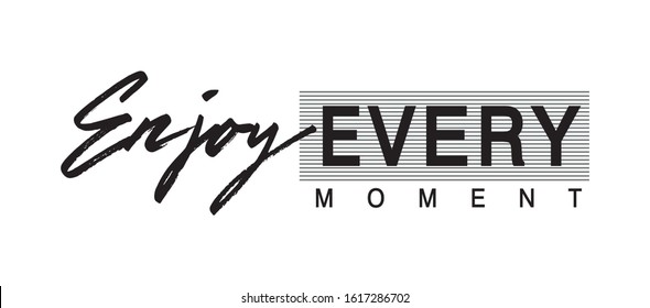 enjoy every moment typography for print t shirt 