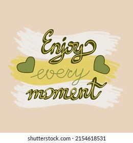 Enjoy every moment typography slogan for print. Vector template with motivational phrase
