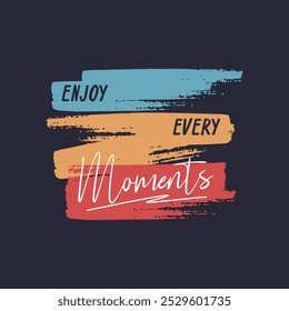 enjoy every moment typography slogan. abstract design vector illustration.