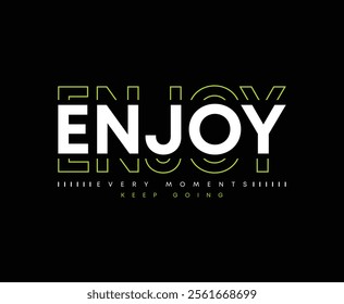 Enjoy every moment typography slogan for print t shirt, Modern streetwear design
