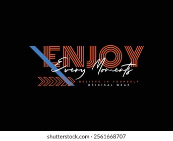 Enjoy every moment typography slogan for print t shirt, Modern streetwear design
