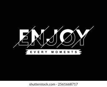 Enjoy every moment typography slogan for print t shirt, Modern streetwear design
