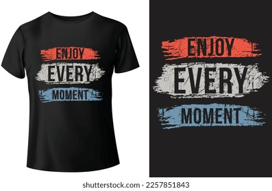 Enjoy every moment typography t shirt design and vector-template