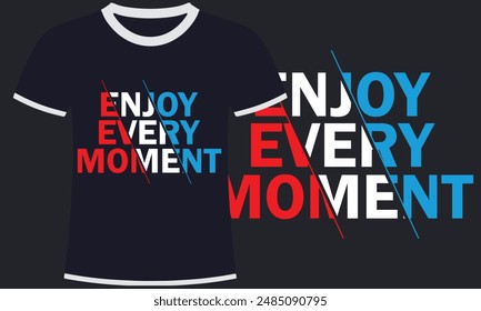 ENJOY EVERY MOMENT TYPOGRAPHY T SHIRT DESIGN 