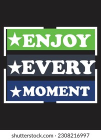 Enjoy Every Moment typography te shirt File 